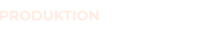 PRODUKTION