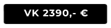 VK 2390,- €