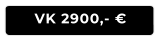 VK 2900,- €